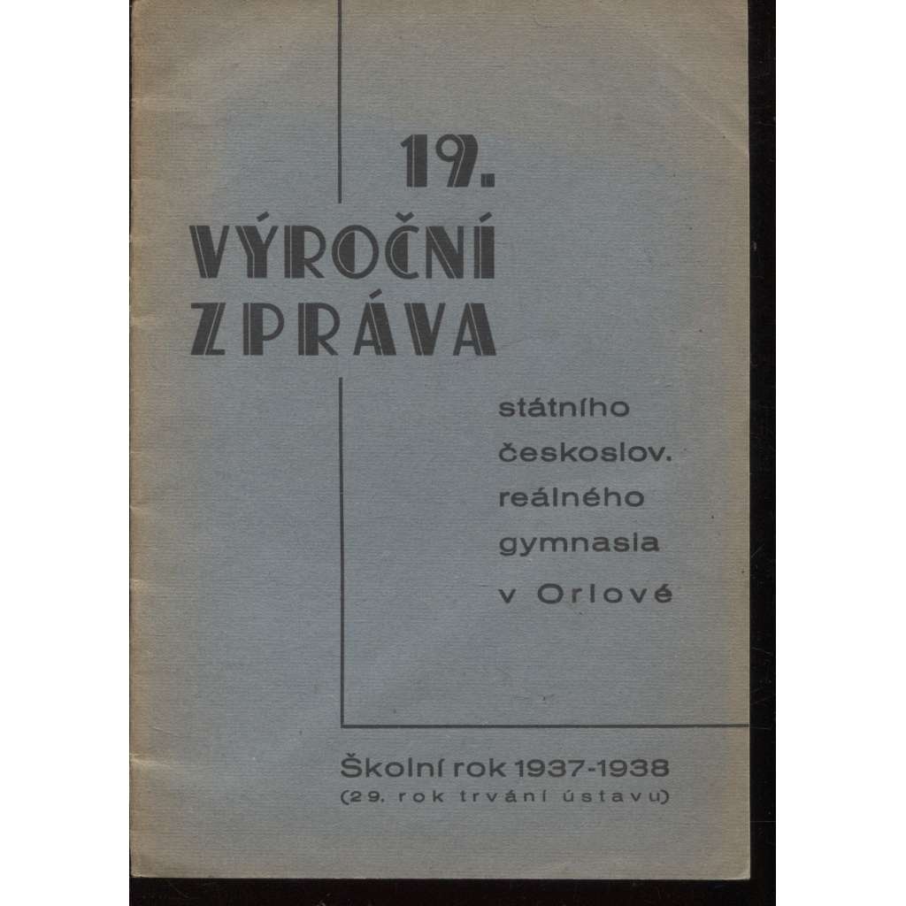 Devatenáctá výroční zpráva státního československého reálného gymnasia v Orlové za školní rok 1937-1938 (Orlová)