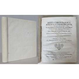 Series chronologica rerum Slavo-Bohemicarum, ab ipso inde usque Slavorum in Bohemiam adventu usque ad haec nostra tempora [Dějiny Čech od příchodu Slovanů do dnešních dnů; staré tisky, České království]