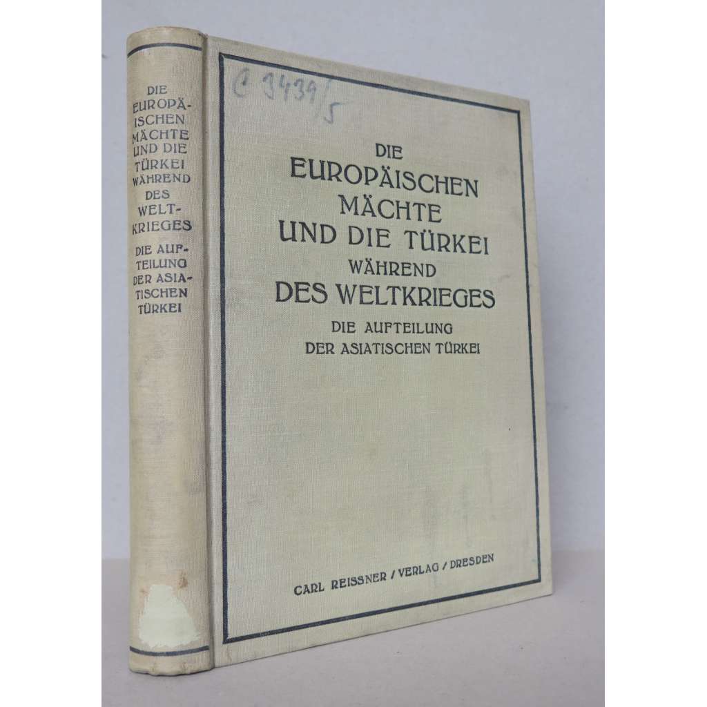 Die Europäischen Mächte und die Türkei während des Weltkrieges. Die Aufteilung der asiatischen Türkei [Evropské mocnosti a Turecko během první světové války. Rozdělení asijské čusti Turecka; Trojdohoda, Rusko, ruská a evropská diplomacie ]