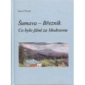 Šumava - Březník. Co bylo jižně za Modravou