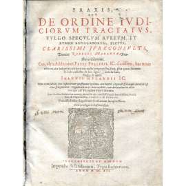 Praxis, Seu De Ordine Iudiciorum Tractatus [1612; právo; komentáře; 16.-17. století; staré tisky; vazba; pergamen]