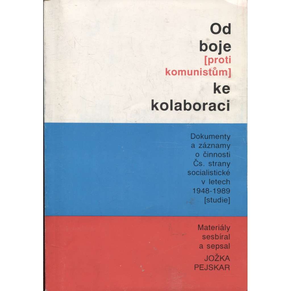 Od boje (proti komunistům) ke kolaboraci - Dokumenty a záznamy činnosti Čs. strany socialistické v letech 1948 - 1989 (studie)