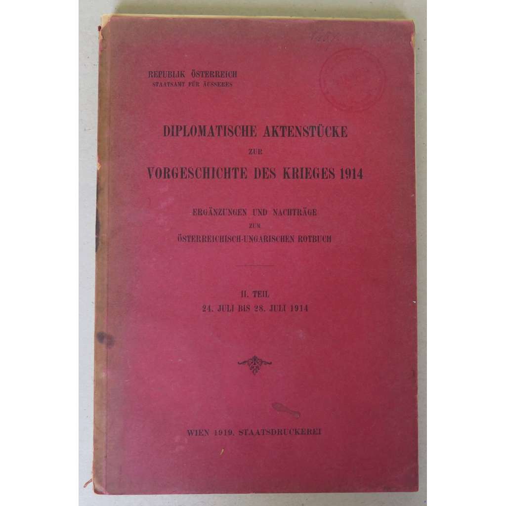 Diplomatische Aktenstücke zur Vorgeschichte des Krieges 1914. II. Teil: 24. Juli bis 28. Juli 1914 [Události předcházející válce roku 1914 v dokumentech; diplomacie, Rakousko-Uhersko, Habsburská monarchie, 1. světová válka]