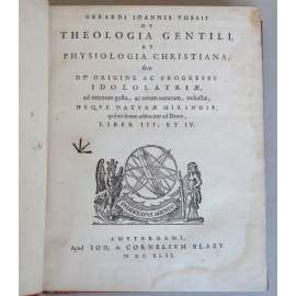 De Theologia Gentili, et Physiologia Christiana, Liber III, et IV [1642; teologie; věda; filosofie; 17. století]