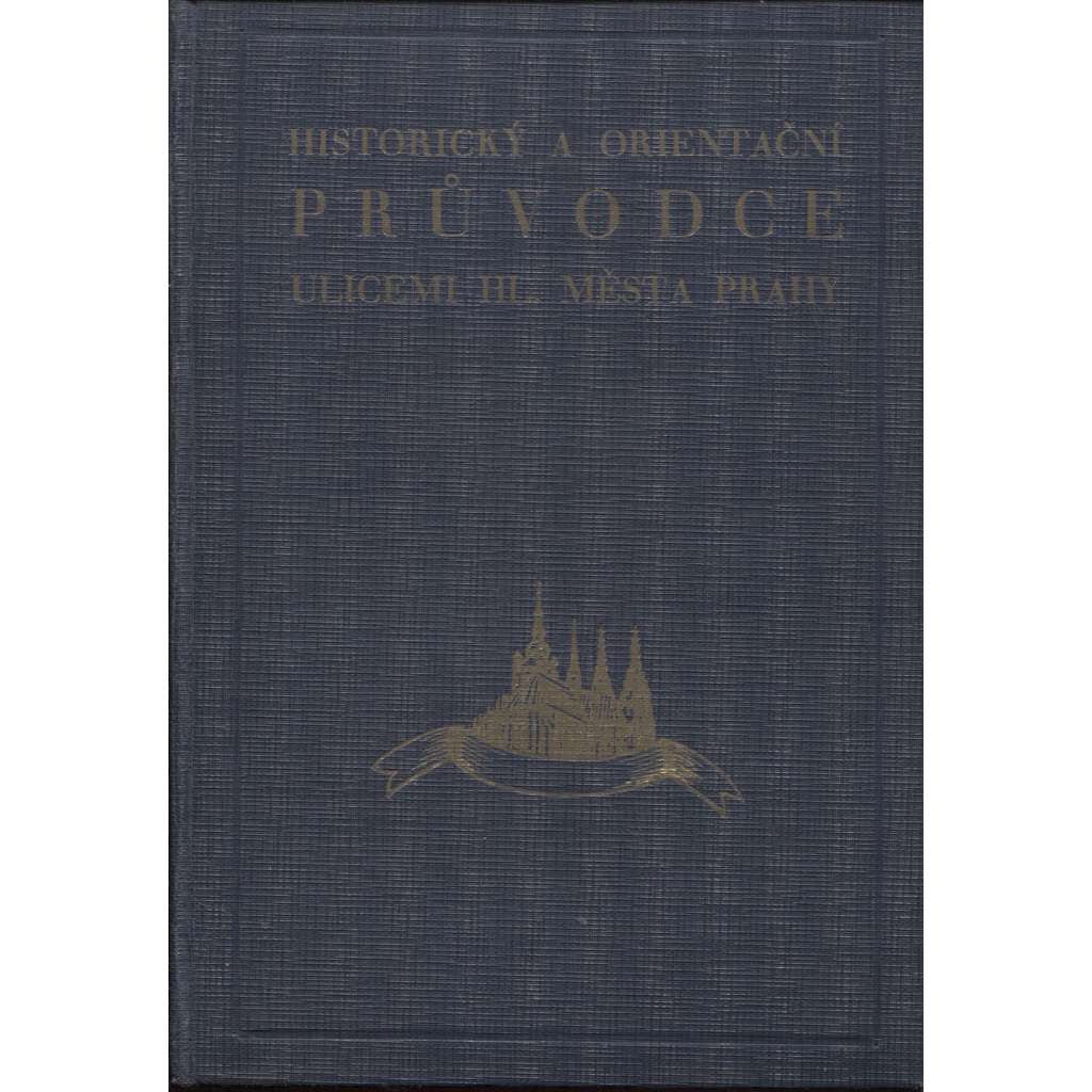 Historický a orientační průvodce ulicemi hl. města Prahy (stará Praha - město, domy, ulice, tramvaje, autobusy, Pražská paroplavební společnost, Obraz Vyšehradu z XV. století, adresář; ilustrace Fr. Žáček)