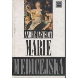Marie Medicejská. Nepokoje vášně [francouzská královna]
