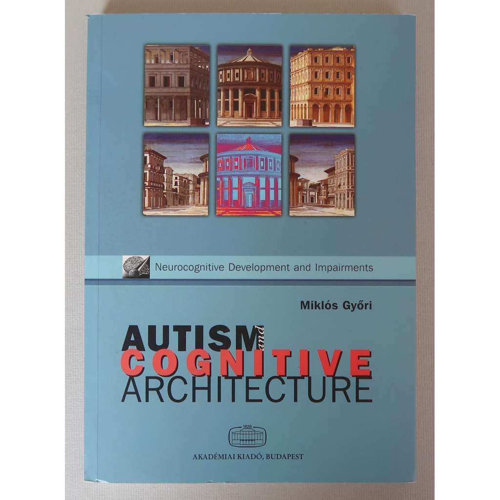 Autism and Cognitive Architecture. Domain Specifity and Psychological Theorising on Autism [autismus, psychologie, vývojové poruchy, poruchy autistického spektra]