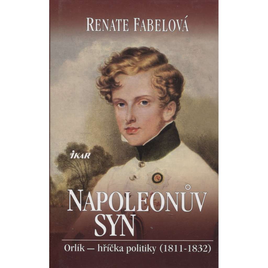Napoleonův syn. Orlík - hříčka politiky, 1811 - 1842