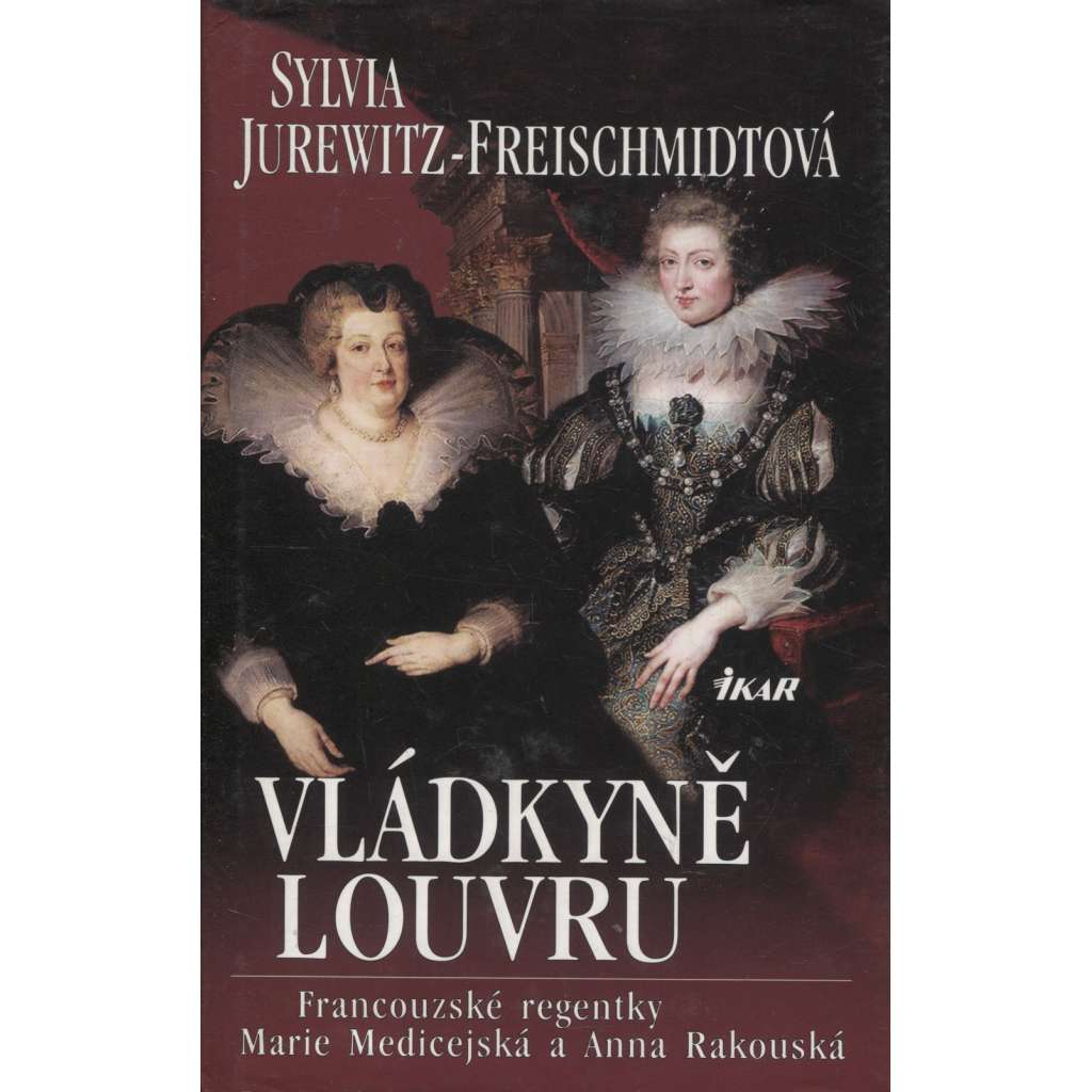 Vládkyně Louvru - Francouzské královny regentky Marie Medicejská a Anna Rakouská (dějiny Francie, Paříž)