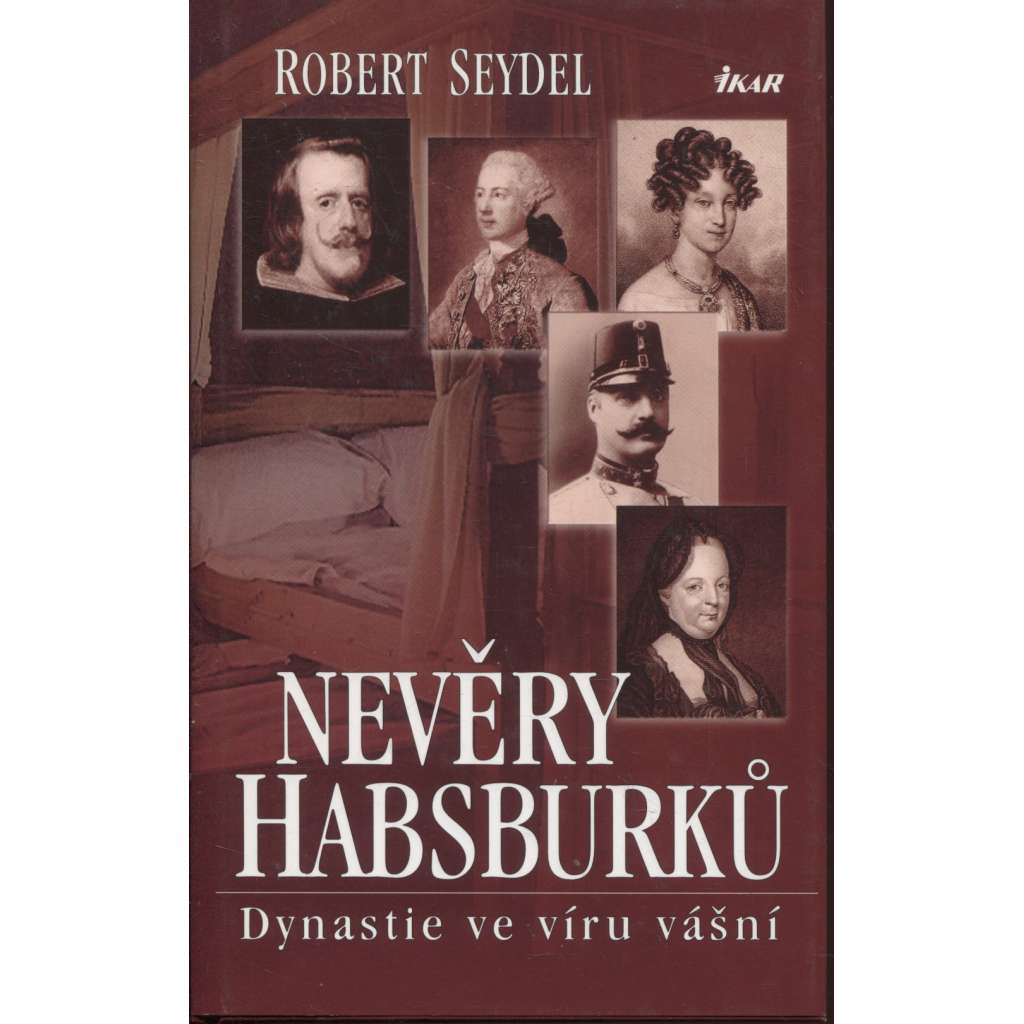 Nevěry Habsburků. Dynastie ve víru vášní (Habsburkové)