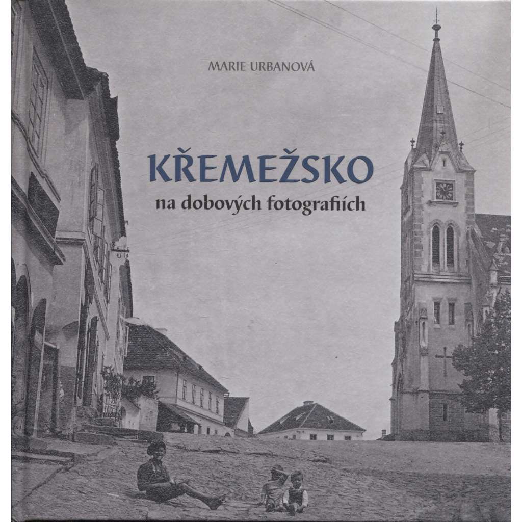 Křemežsko na dobových fotografiích [Křemže, Blanský les, okr. Český Krumlov; Krems, Kleť]