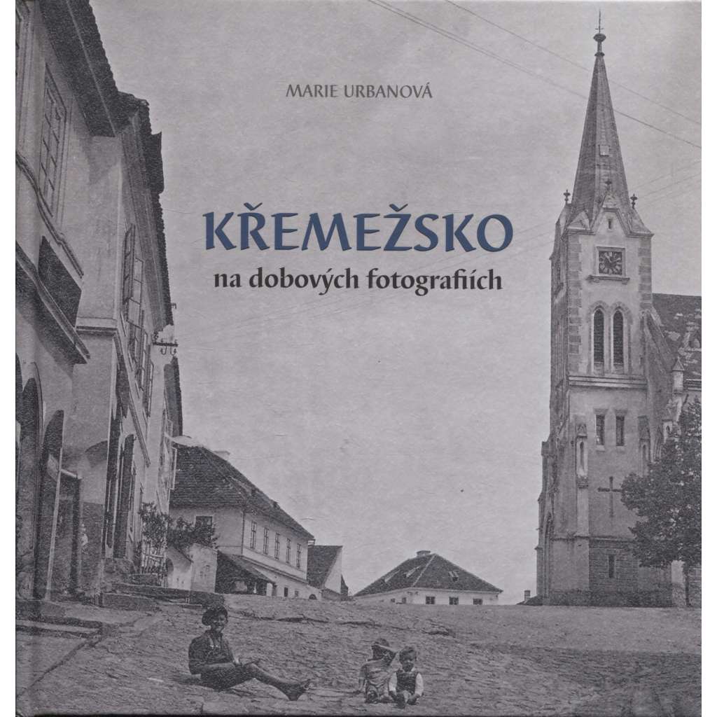 Křemežsko na dobových fotografiích (Křemže, Blanský les)