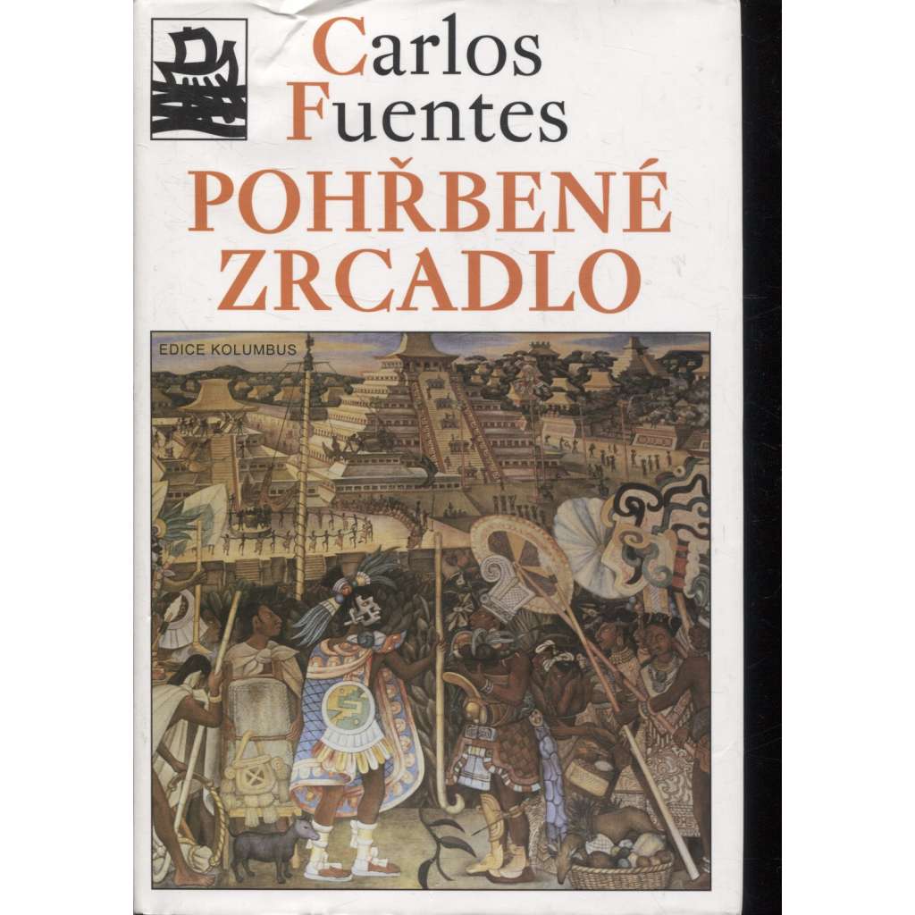 Pohřbené zrcadlo [Latinská Amerika, Mexiko, Jižní a Střední Amerika - kultura a dějiny] (edice Kolumbus)