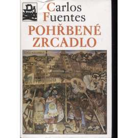 Pohřbené zrcadlo [Latinská Amerika, Mexiko, Jižní a Střední Amerika - kultura a dějiny] (edice Kolumbus)