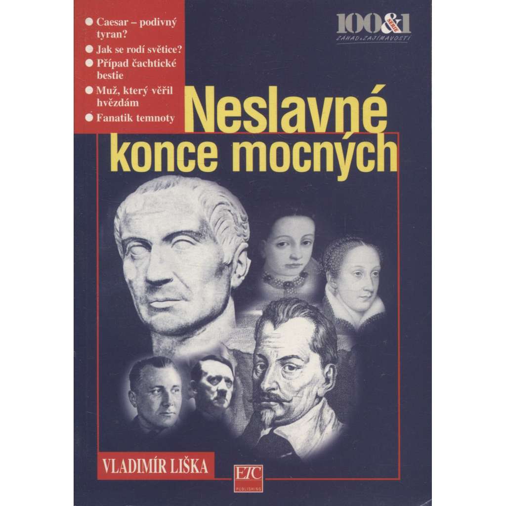 Neslavné konce mocných [Obsah: osobnosti historie a jejich vraždy - Caesar, Valdštejn, Čachtická paní, Savonarola aj.]