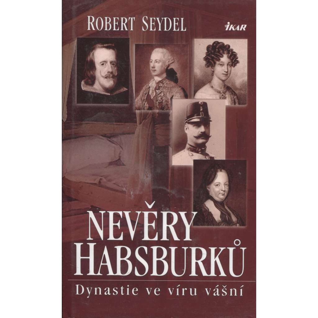 Nevěry Habsburků. Dynastie ve víru vášní (Habsburkové)