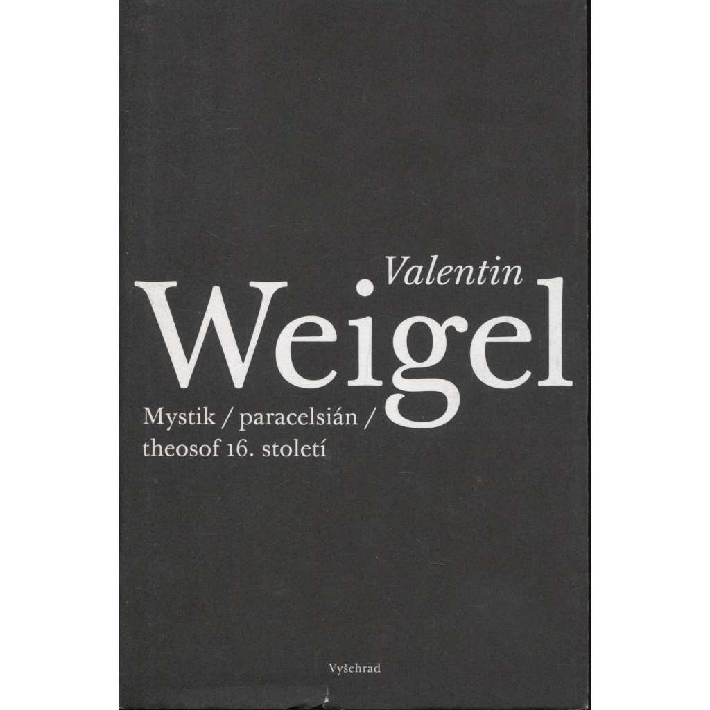 Valentin Weigel. Mystik, paracelsián, theosof 16. století