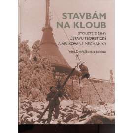 Stavbám na kloub. Stoleté dějiny Ústavu teoretické a aplikované mechaniky