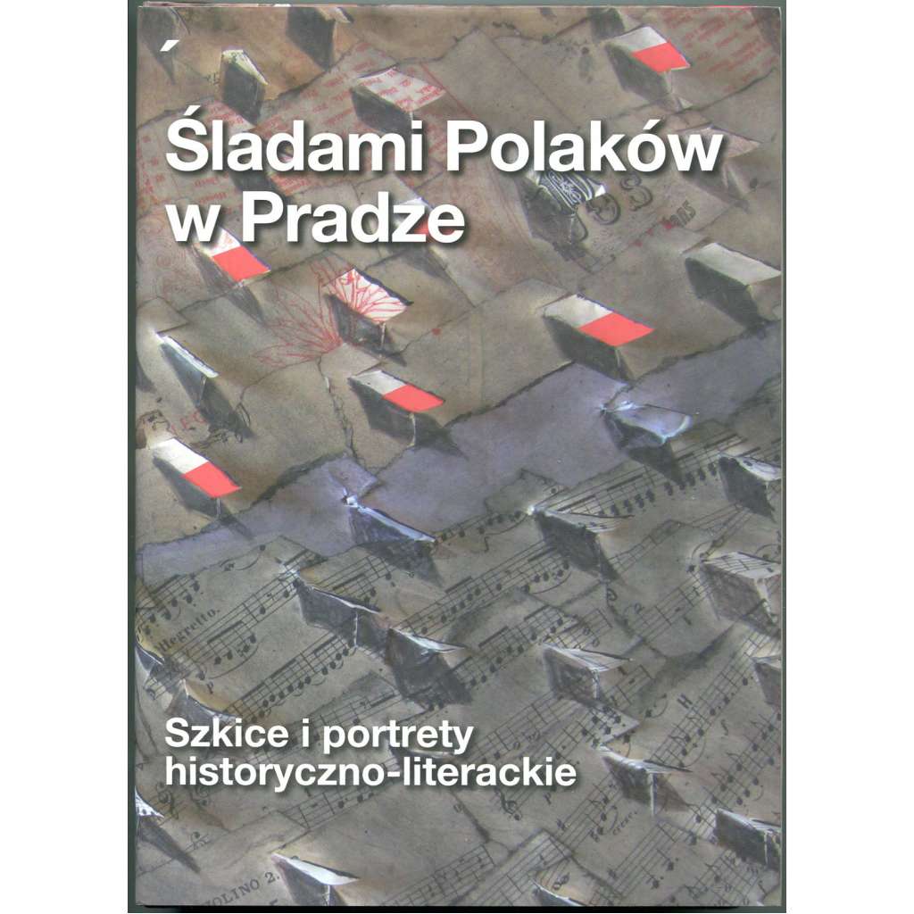 Śladami Polaków w Pradze. Szkice i portrety historyczno-literackie [Poláci v Praze; Polsko; Praha; česko-polské vztahy]