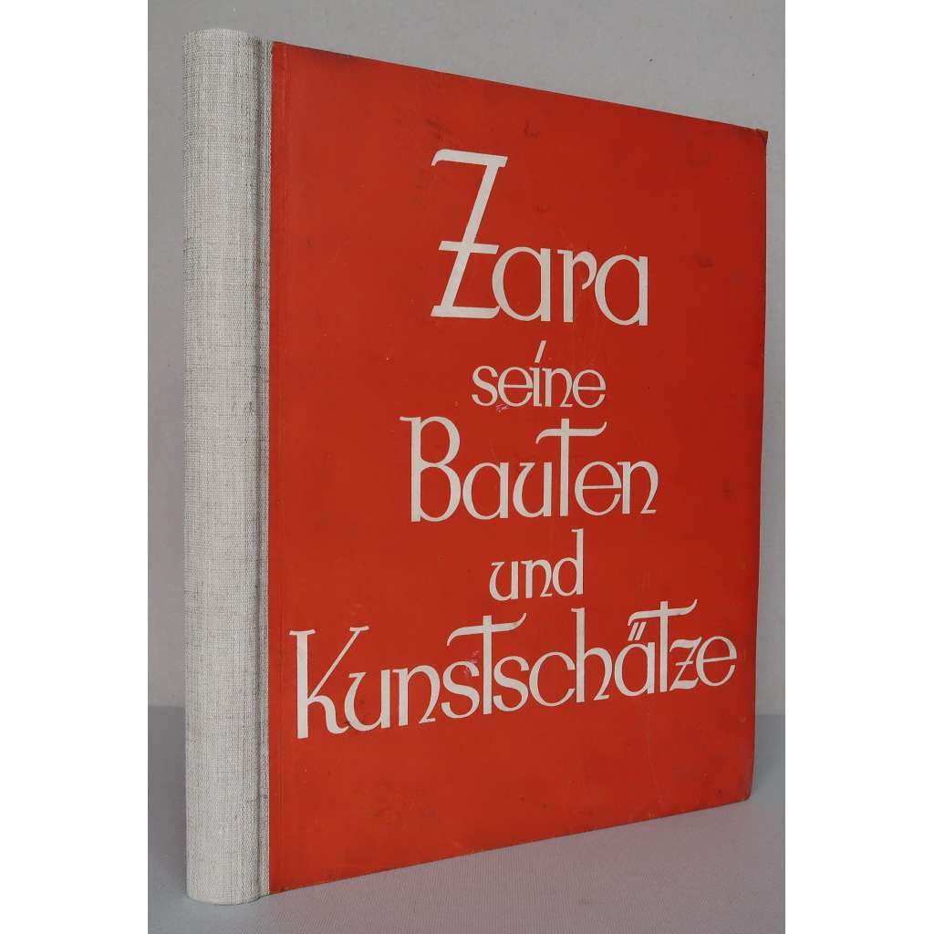 Zara, seine Bauten und Kunstschätze [= Dalmatiens Bau- und Kunstdenkmale] [Zadar, Preko (Oltre), Vrana, Tkon, Nin (Nona), severní Dalmácie; architektura, dějiny umění, památky, fotopublikace]