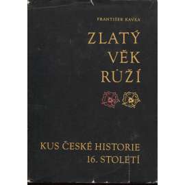 Zlatý věk Růží [Kus české historie 16. století - Rožmberkové, česká šlechta, šlechtické rody, Jižní Čechy]