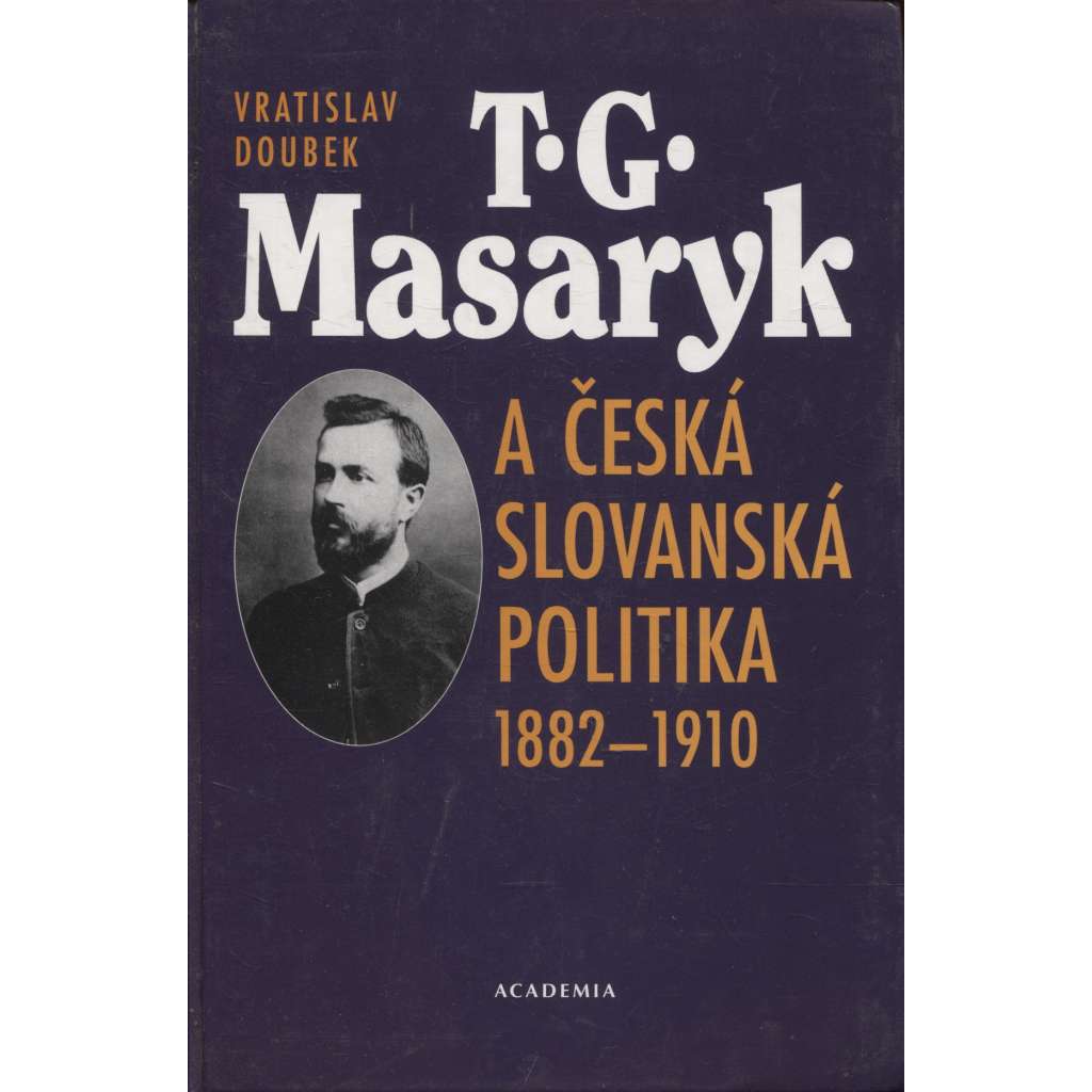 T. G. Masaryk a česká slovanská politika 1882-1910