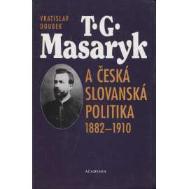 T. G. Masaryk a česká slovanská politika 1882-1910