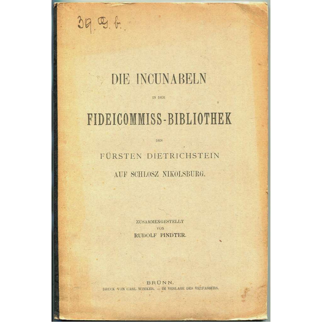 Die Incunabeln in der Fideicommiss-Bibliothek des Fürsten Dietrichstein auf Schloss Nikolsburg [Mikulov; prvotisky; inkunábule; zámecká knihovna]