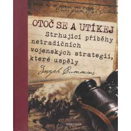 Otoč se a utíkej - Strhující příběhy netradičních vojenských strategií, které uspěly [vojenské strategie]