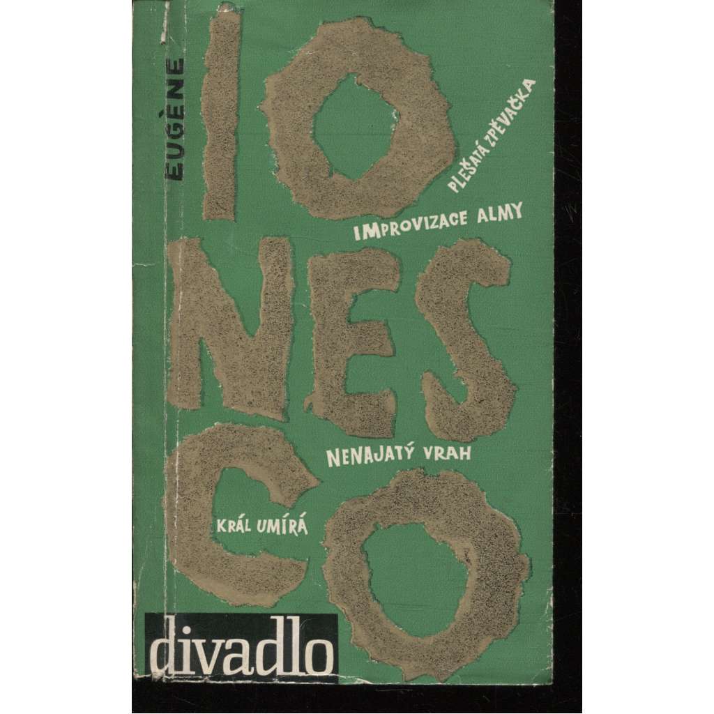 Hry - Eugene Ionesco [divadelní hry Plešatá zpěvačka, Improvizace Almy, Nenajatý vrah, Král umírá; Edice Divadlo, sv. 67]