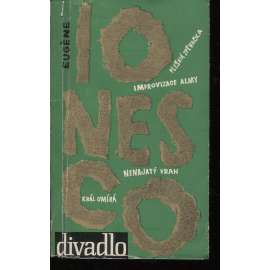 Hry - Eugene Ionesco [divadelní hry Plešatá zpěvačka, Improvizace Almy, Nenajatý vrah, Král umírá; Edice Divadlo, sv. 67]