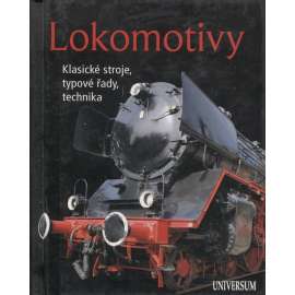 Lokomotivy. Klasické stroje, typové řady, technika [Praktická příručka pro milovníky dějin techniky]