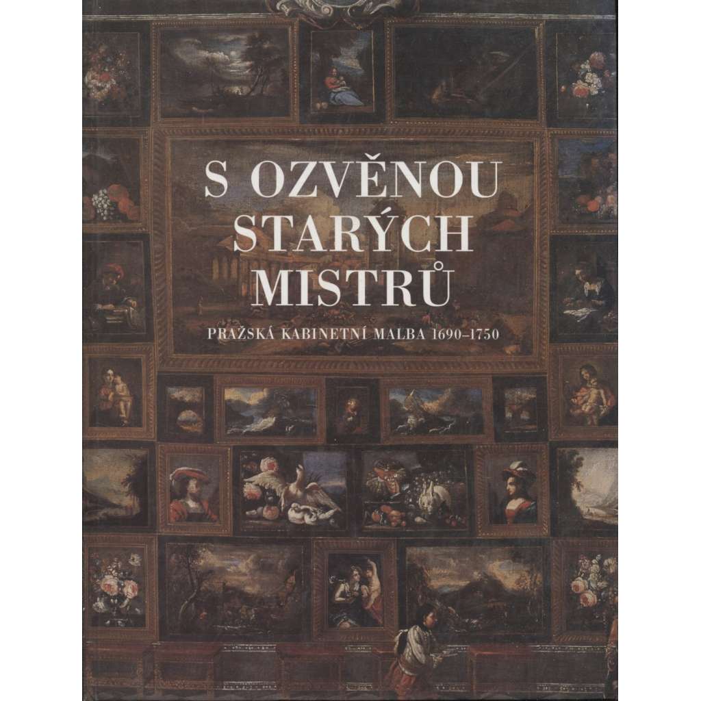 S ozvěnou starých mistrů - Pražská kabinetní malba 1690 - 1750 (barokní malířství, baroko)