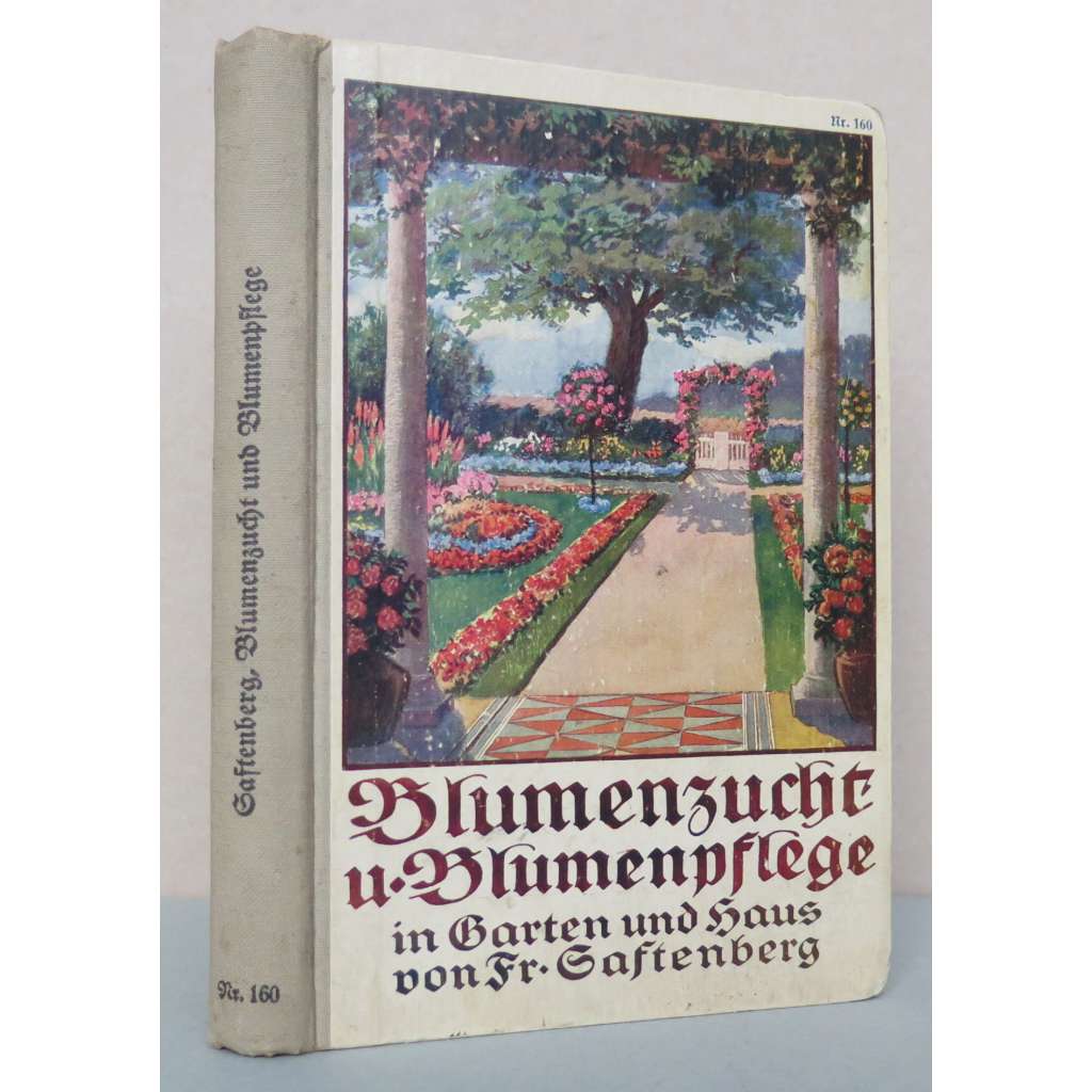 Blumenzucht und Blumenpflege im Garten und Haus [Pěstování květin a péče o květiny v zahradě i v bytě; venkovní a pokojové rostliny, zahrada, zahradničení, pěstitelství]