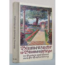 Blumenzucht und Blumenpflege im Garten und Haus [Pěstování květin a péče o květiny v zahradě i v bytě; venkovní a pokojové rostliny, zahrada, zahradničení, pěstitelství]