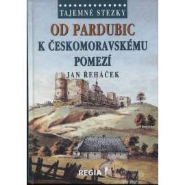 Od Pardubic k českomoravskému pomezí [Tajemné stezky, východní Čechy. Obsah: Pernštejnové, rady, Pardubice, Chrudim, Polička, Vraclav, Košumberk, historie ad.]