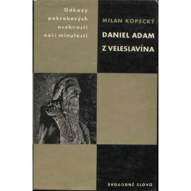 Daniel Adam z Veleslavína (Edice Odkazy pokrokových osobností naší minulosti)
