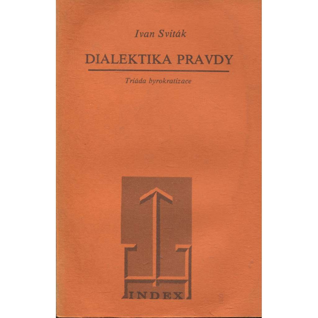 Dialektika pravdy [vyd. exil Index, Köln 1984, exilové vydání] Triáda byrokracie