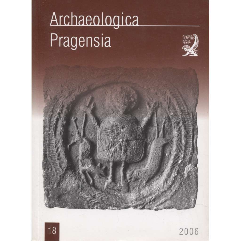 Archaeologica Pragensia 18/2006 [archeologický sborník, archeologie, Muzeum hlavního města Prahy]