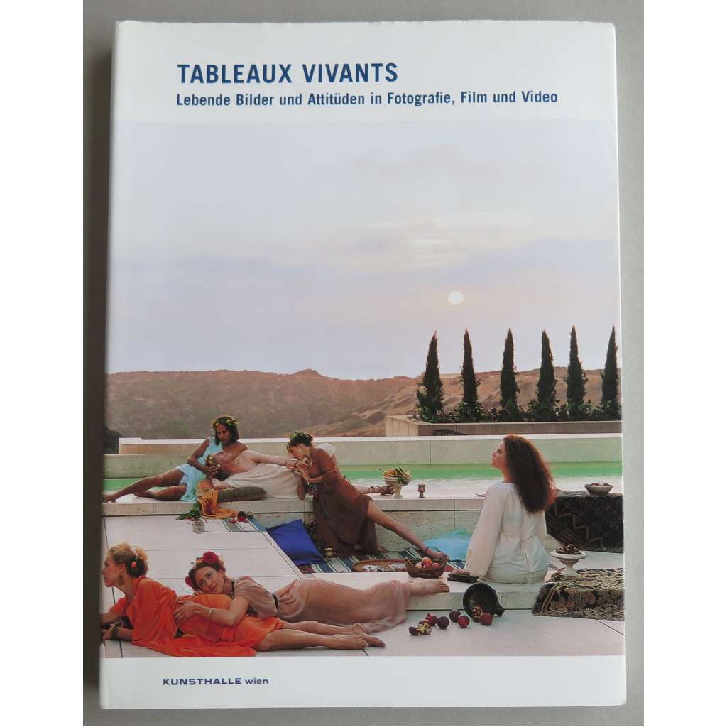 Tableaux Vivants. Lebende Bilder und Atitüden in Fotografie, Film und Video [Živé obrazy a postoje ve fotografii, filmu a videu; katalog výstavy, umění]