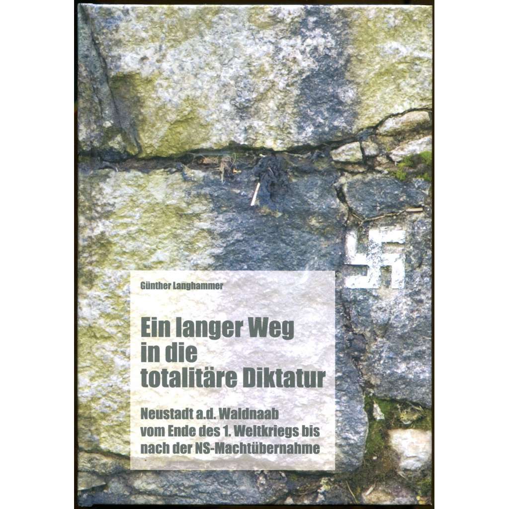 Ein langer Weg in die totalitäre Diktatur [Neustadt an der Waldnaab; nacismus; Německo; Bavorsko; Horní Falc]