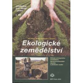 Ekologické zemědělství. Učebnice pro školy i praxi I. díl