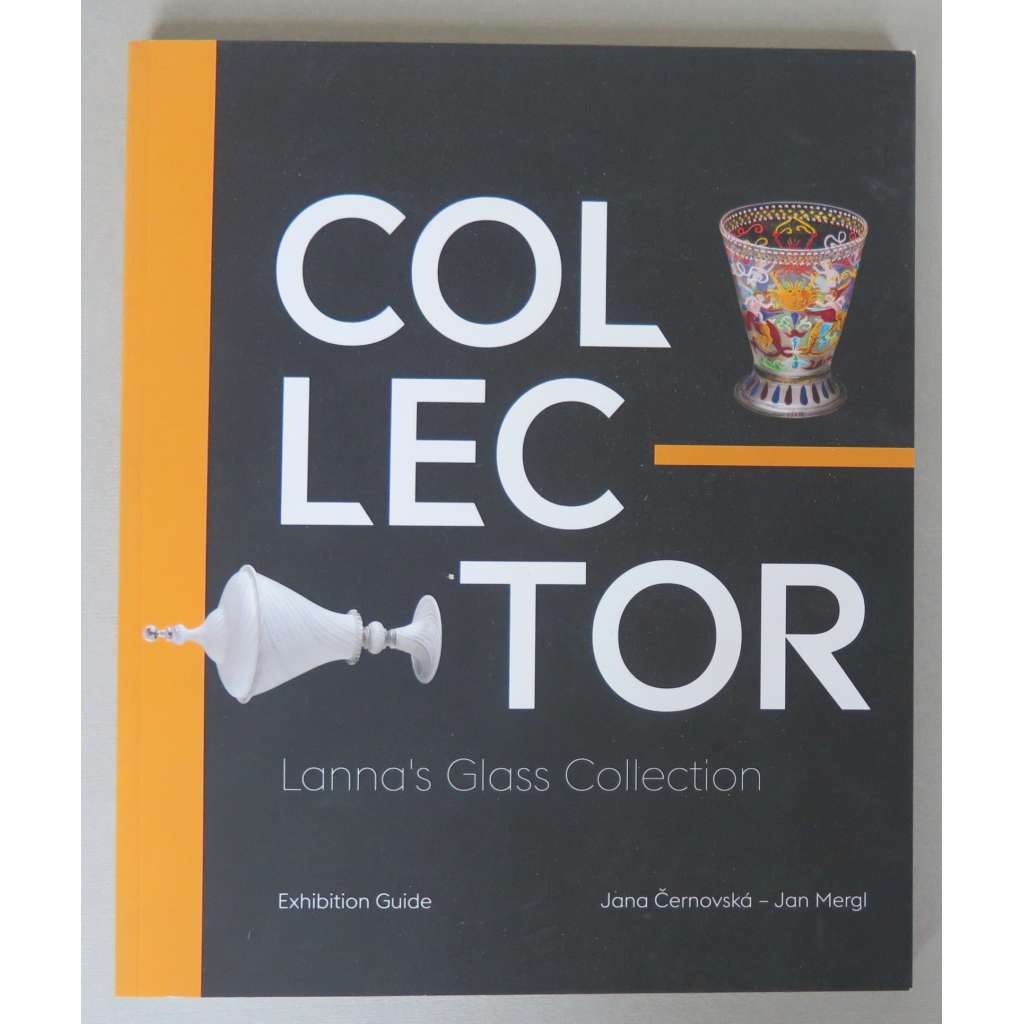 Collector: Lanna's Glass Collection [Sběratel. Vojtěch Lanna mladší, Lannova sbírka uměleckého skla, sklo, sklářství, starožitnosti, umělecké řemeslo]