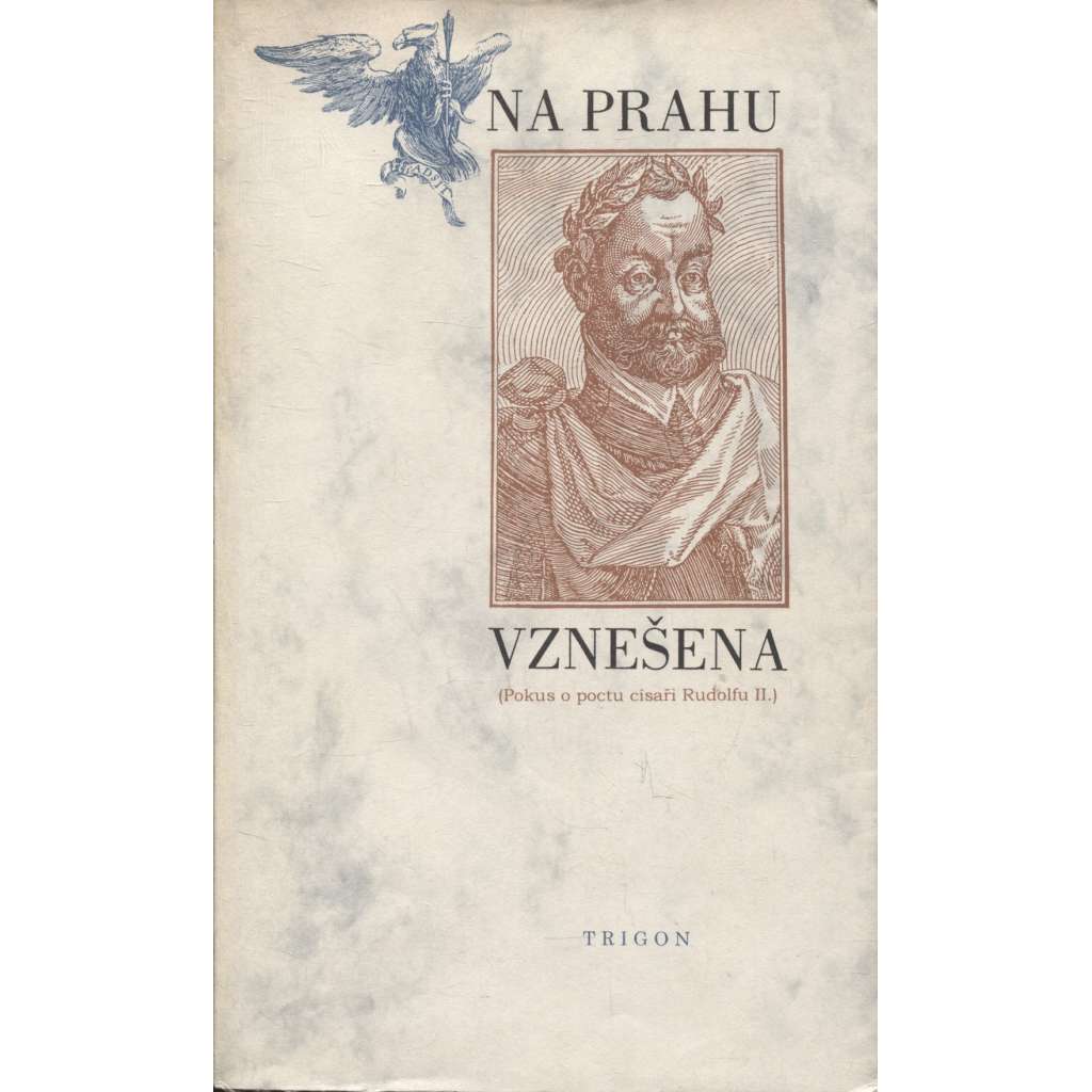 Na prahu vznešena. Pokus o poctu císaři Rudolfu II. Na prahu vznešena. Pokus o poctu císaři Rudolfu II.