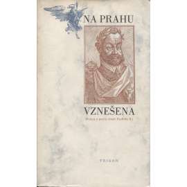 Na prahu vznešena. Pokus o poctu císaři Rudolfu II. Na prahu vznešena. Pokus o poctu císaři Rudolfu II.