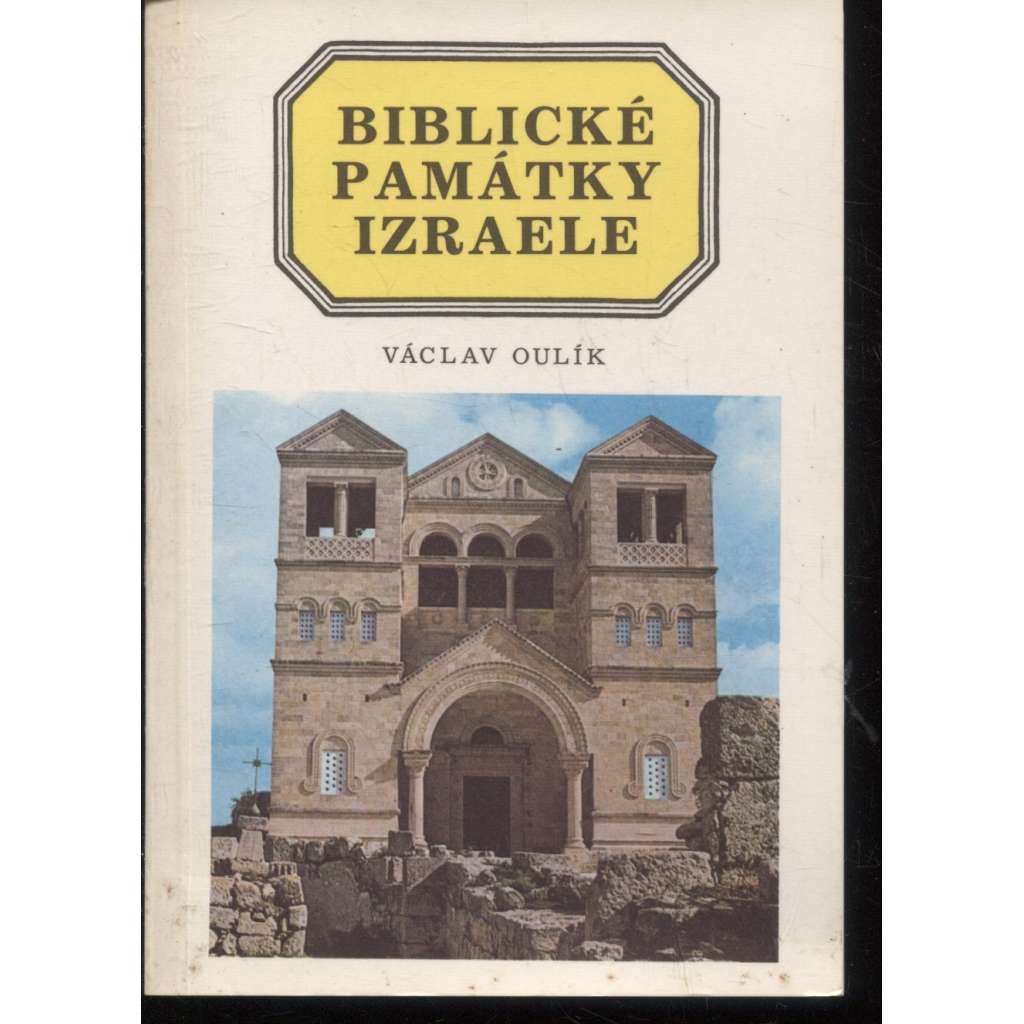 Biblické památky Izraele [Izrael, Palestina, Svatá země, průvodce po místech známých z Bible]