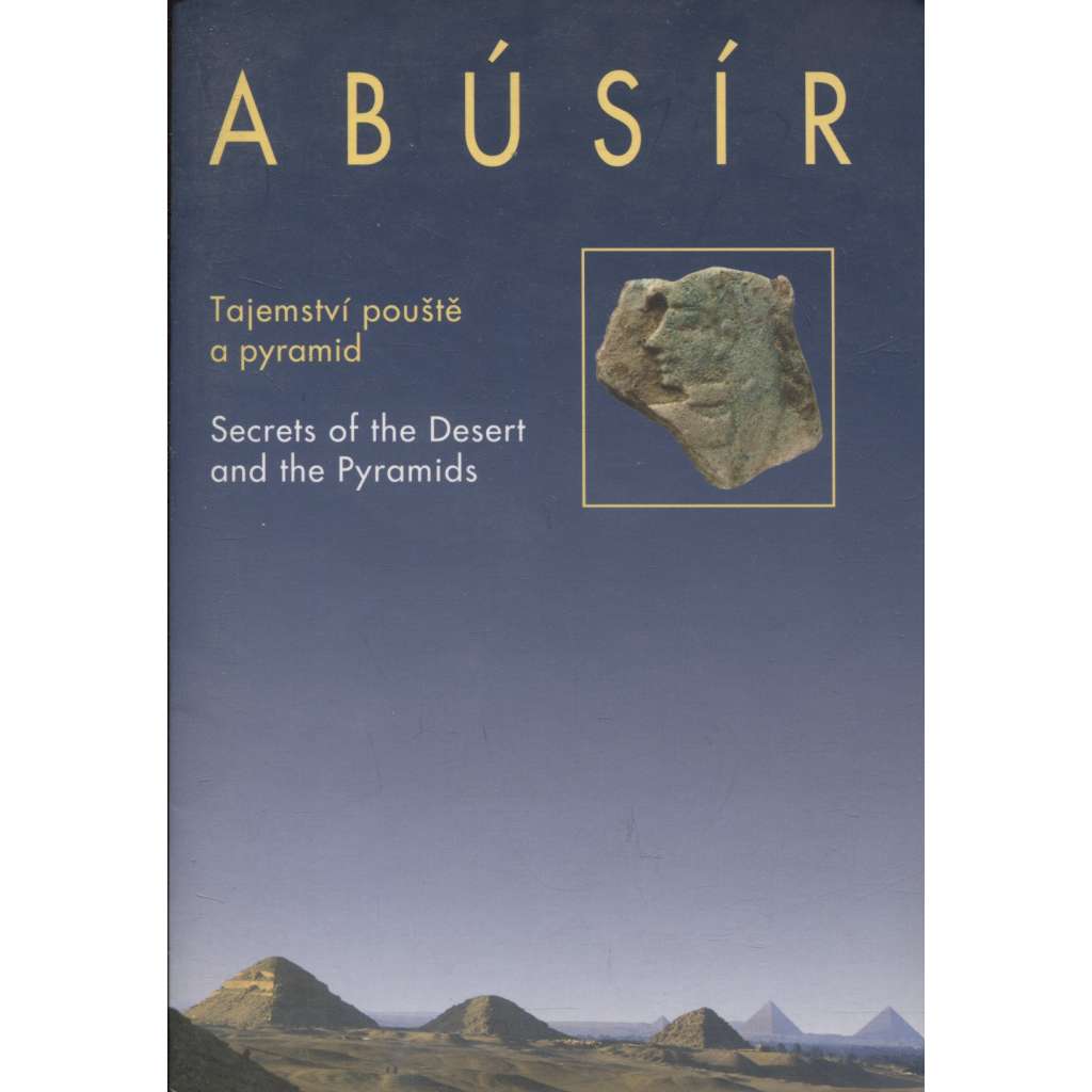Abusír. Tajemství pouště a pyramid / Abusir: Secrets of the Desert and the Pyramids (Egypt, pyramidy)