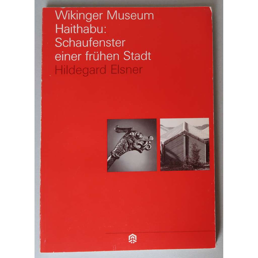 Wikinger Museum Haithabu: Schaufenster einer frühen Stadt [Hedeby, Jutský poloostrov, Vikingové, raný středověk, archeologie, katalog výstavy]