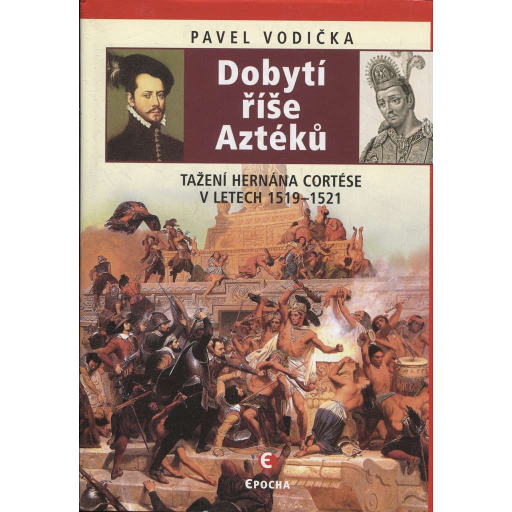 Dobytí říše Aztéků: Tažení Hernána Cortése v letech 1519–1521