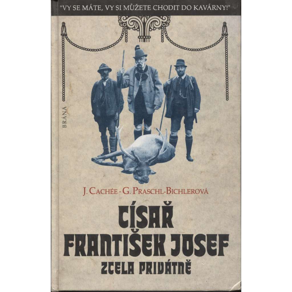 Císař František Josef zcela privátně. Podtitul: "Vy se máte, vy si můžete chodit do kavárny!" (František Josef I., Habsburkové)